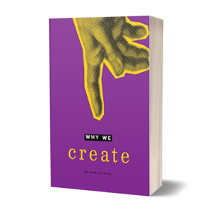 Why We Create: Reflections on the Creator, the Creation, and Creating